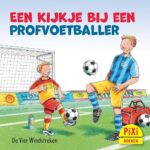 Een kijkje bij een profvoetballer Pixi | 9789083120874 Een kijkje bij een profvoetballer Pixi